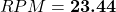 \begin{equation*}  RPM = \textbf{23.44} \end{equation*}