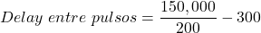 \begin{equation*}  Delay~entre~pulsos = \frac{150,000}{200} - 300 \end{equation*}