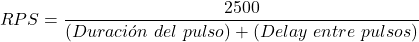 \begin{equation*}  RPS = \frac{2500}{(Duración~del~pulso)+(Delay~entre~pulsos)} \end{equation*}