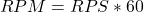 \begin{equation*}  RPM = RPS*60 \end{equation*}